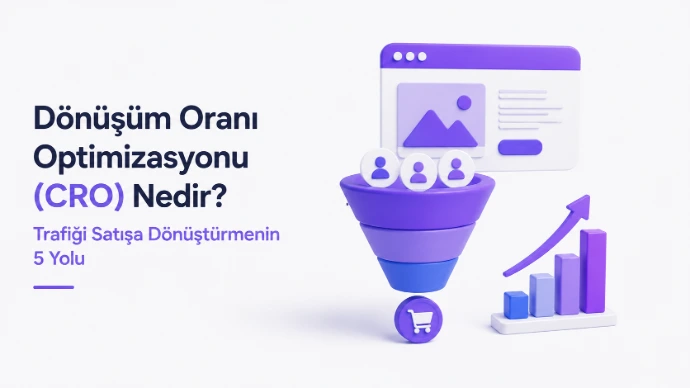 Dönüşüm Oranı Optimizasyonu (CRO) Nedir? Trafiği Satışa Dönüştürmenin 5 Yolu